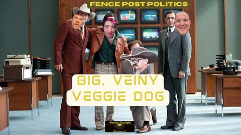 Fence Post Politics: Big Veiny Veggie Dog