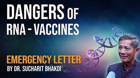 The eternal dangers of RNA-vaccines An Emergency Letter by Dr. Sucharit Bhakdi and team