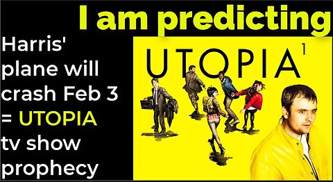 I am predicting: Harris' plane will crash on Feb 3 = UTOPIA TV SHOW PROPHECY