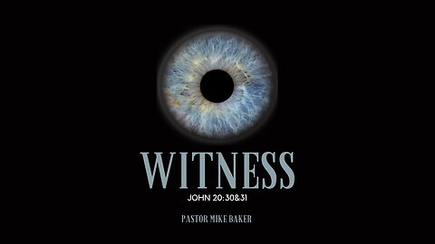 WITNESS - John 21:20-25, 20:30-31, 1 John 1:1-4 - Sunday Sermon