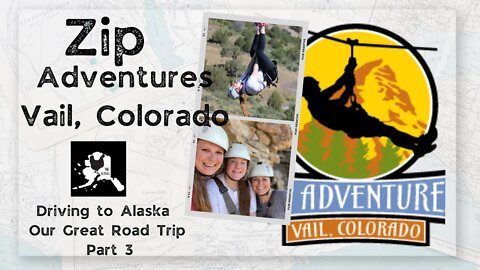 Zip Adventures Vail, Colorado | Driving to Alaska stopping for an Adventure in CO. | Part 3