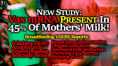 45% Of Vaxxed Moms Have Vax mRNA In Breastmilk; 6 Babies DEAD After Drinking Vaxxed Moms' Milk