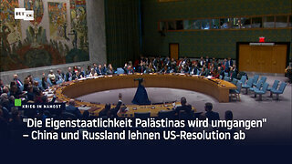 "Die Eigenstaatlichkeit Palästinas wird umgangen" – China und Russland lehnen US-Resolution ab