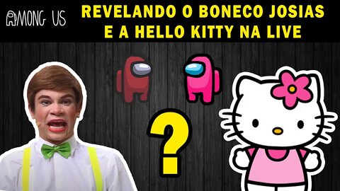 Among Us - Revelando o Boneco Josias e a Hello Kitty