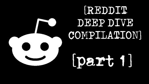 [DEEP DIVE COMPILATION PART 1] Disturbing Stories From Reddit