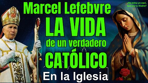 MARCEL LEFEBVRE LA VIDA DE UN VERDADERO CATÓLICO