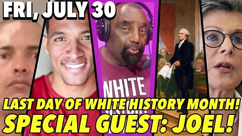 07/30/21 Fri: Last Day of White History Month; SPECIAL GUEST: He Black?