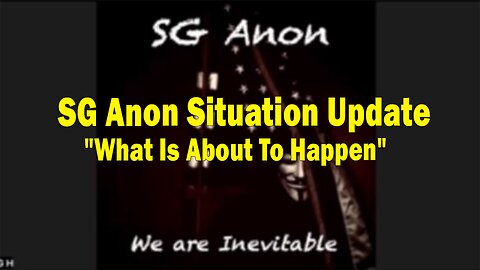 SG Anon Situation Update: "What Is About To Happen"