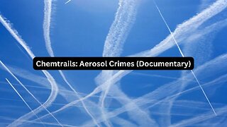 Chemtrails: Aerosol Crimes (Documentary)