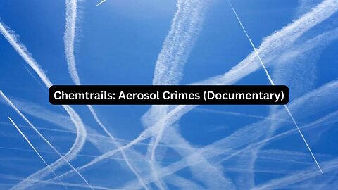 Chemtrails: Aerosol Crimes (Documentary)