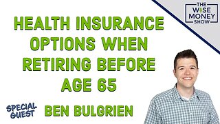 Health Insurance Options When Retiring Before Age 65