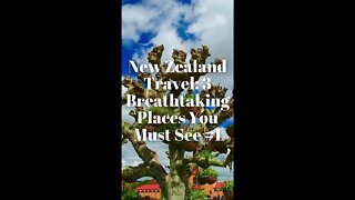 New Zealand: 3 Breathtaking Places You Must See Part 1