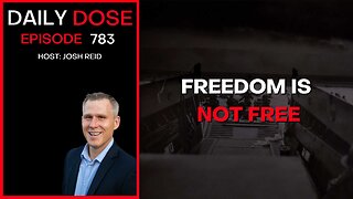 Freedom Is Not Free| Ep. 783 - Daily Dose
