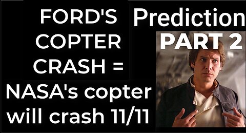 PART 2 - Prediction - HARRISON FORD'S COPTER CRASH = NASA's copter will crash Nov 11