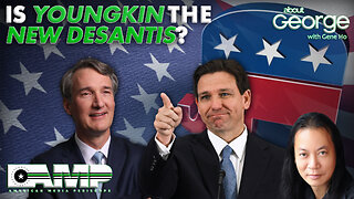 Is Youngkin the New DeSantis? | About GEORGE with Gene Ho Ep. 197