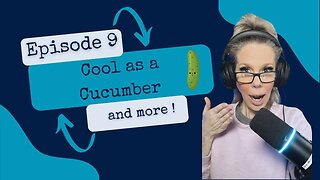 Episode 9 - Cool as a Cucumber
