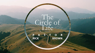 The Circle of Life | Pastor Rick brown