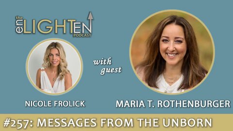 257: Spirit Babies - Messages from the Unborn with Maria T. Rothenburger | The Enlighten Up Podcast