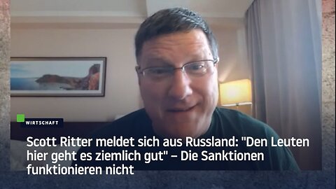 Scott Ritter in Russland: "Den Leuten hier geht es ziemlich gut" – Sanktionen funktionieren nicht