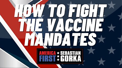 How to fight the Vaccine Mandates. JCN's Elaine Parker with Sebastian Gorka on AMERICA First