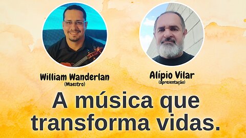 A música que transforma vidas. │ Maestro William Wanderlan