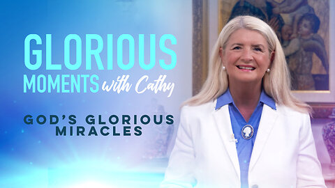 Glorious Moments With Cathy: God’s Glorious Miracles