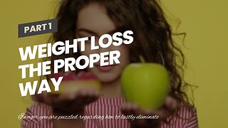 Weight Loss the Proper Way
