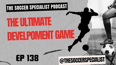 The Ultimate Soccer Development Game | The Soccer Specialist Podcast