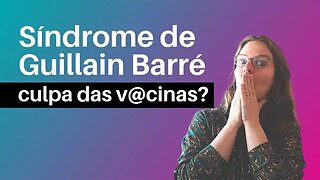 Síndrome de Guillain Barré: Culpa das v@cinas?