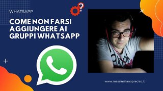 Come NON farsi aggiungere ai gruppi Whatsapp | Tutorial | Spiegato Semplice
