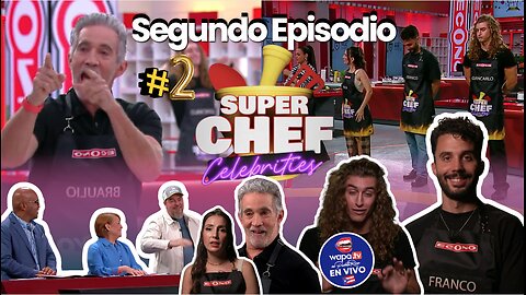 Super Chef Celebrities Segundo Episodio wapa tv