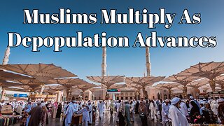 Muslims Multiply As Depopulation Advances