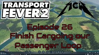 Transport Fever 2 Episode 26: Finish Cargoing our Passenger Loop