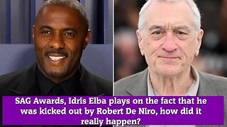 SAG Awards, Idris Elba plays on the fact that he was kicked out by Robert De Niro, how did it really