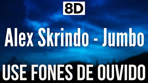 Alex Skrindo - Jumbo | 8D AUDIO (USE FONES DE OUVIDO 🎧)