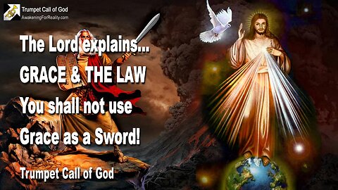Feb 5, 2008 🎺 The Lord explains Grace and the Law... Do not use Grace as a Sword to slay the Moral Law!