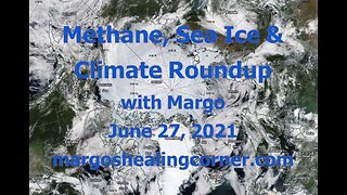 Methane, Sea Ice & Climate Roundup with Margo (June 27, 2021)
