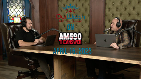 Our Watch on AM590 The Answer // April 16, 2023