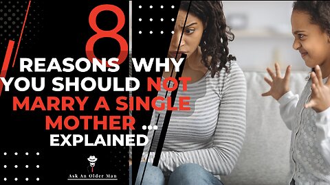 Eight Reasons Not to Marry a single Mother, # 2 Step Father has No Rights Over The Child...Explained