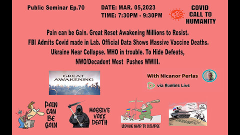 Public Seminar Episode 70: Pain can be Gain. Great Reset Awakening Millions to Resist. FBI Admits Covid made in Lab. Official Data Shows Massive Vaccine Deaths. Ukraine Near Collapse. WHO in trouble. To Hide Defeats, NWO/Decadent West Pushes WWIII. to Re