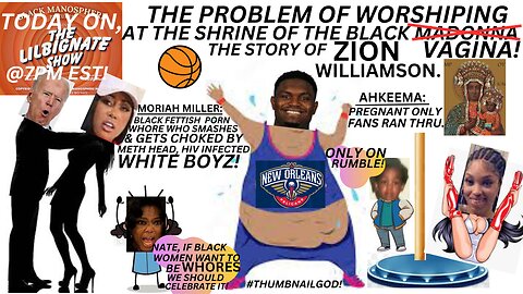 #MORIAHMILLS, THE PROBLEM OF WORSHIPING @THE SHRINE OF THE BLACK VAGINA! THE #ZIONWILLIAMSON STORY!