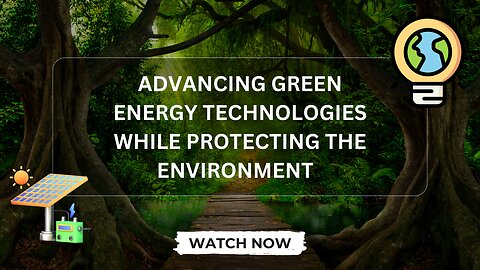 Advancing Green Energy Technologies While Protecting the Environment