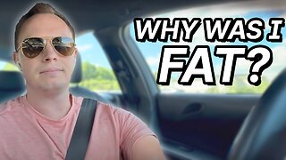 #10 - Why Was I Fat ???