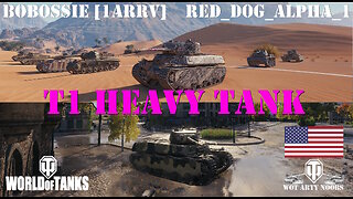 T1 Heavy Tank - BobOssie [1ARRV] & Red_Dog_Alpha_1