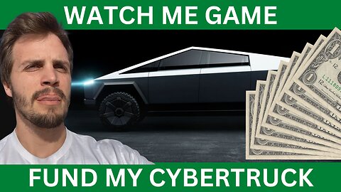 Watch Me Game to Help Fund My Cyber Truck!