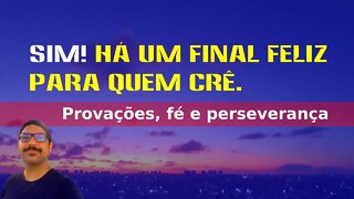 SIM ! HÁ UM FINAL FELIZ PARA QUEM CRÊ.