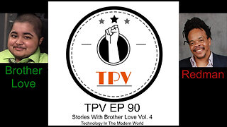 TPV EP 90 - Story Time With Brother Love Vol. 4 – Technology In The Modern Times