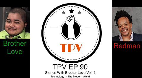 TPV EP 90 - Story Time With Brother Love Vol. 4 – Technology In The Modern Times