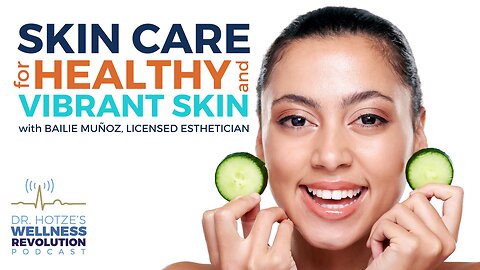 Skin Care for Healthy & Vibrant Skin, with Bailie Munoz