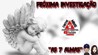 Próxima Investigação "As 7 Almas"